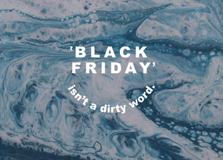 Black Friday isn't a Dirty Word